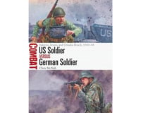 Osprey Publishing Limited US SOLDIER VS GERMAN SOLDIER