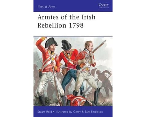 Osprey Publishing Limited ARMIES O/T IRISH REBELLION 1798
