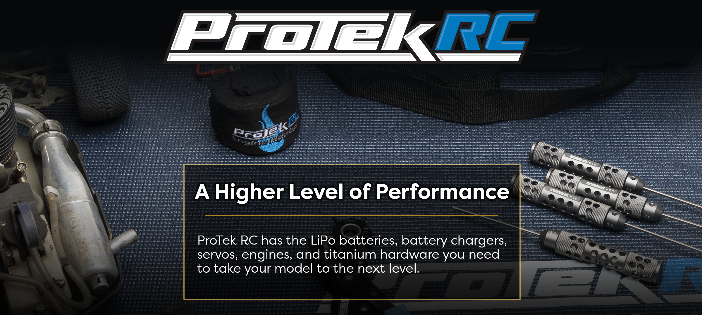 ProTek RC has the LiPo batteries, battery chargers, servos, engines, and titanium hardware you need to take your model to the next level.