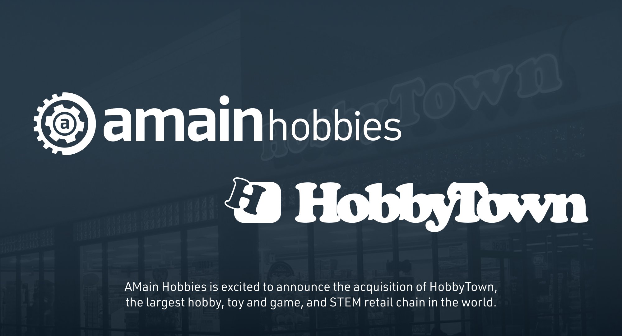 AMain Hobbies is excited to announce the acquisition of HobbyTown, the largest hobby, toy and game, and STEM retail chain in the world.